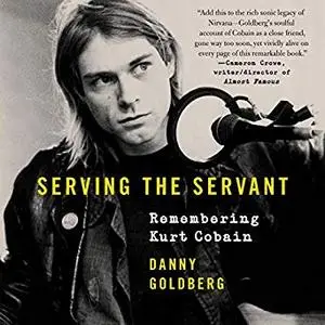 Serving the Servant: Remembering Kurt Cobain [Audiobook]
