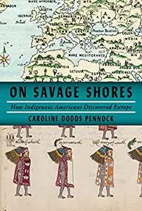 On Savage Shores: How Indigenous Americans Discovered Europe