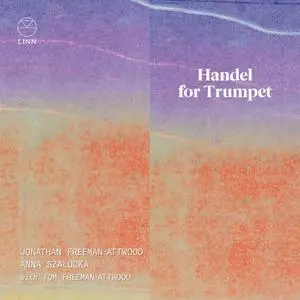 Jonathan Freeman-Attwood, Anna Szałucka and Tom Freeman-Attwood - Handel for Trumpet (2024)