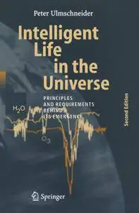 Intelligent Life in the Universe: Principles and Requirements Behind Its Emergence, Second Edition (Repost)