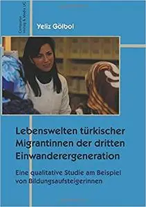 Lebenswelten türkischer Migrantinnen der dritten Einwanderergeneration