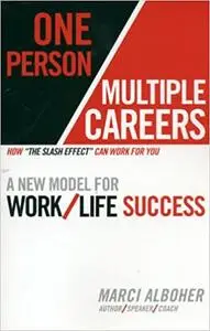 One Person/Multiple Careers: A New Model for Work/Life Success