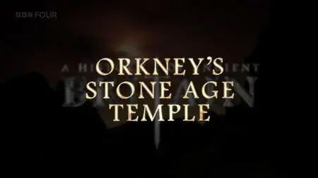 BBC A History of Ancient Britain - Orkney's Stone Age Temple (2012)
