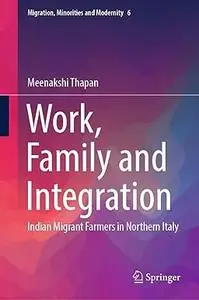 Work, Family and Integration: Indian Migrant Farmers in Northern Italy