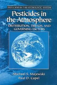 Pesticides in the Atmosphere: Distribution, Trends, and Governing Factors by Paul D. Capel [Repost]