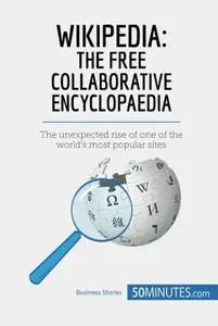 Wikipedia, The Free Collaborative Encyclopaedia: The unexpected rise of one of the world's most popular sites