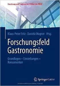 Forschungsfeld Gastronomie: Grundlagen - Einstellungen - Konsumenten