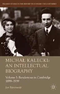 Michal Kalecki: An Intellectual Biography: Volume I Rendezvous in Cambridge 1899-1939