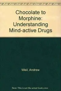 Chocolate to Morphine: Understanding Mind-Active Drugs