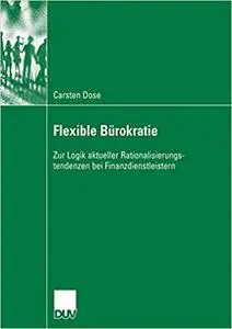 Flexible Bürokratie: Zur Logik Aktueller Rationalisierungstendenzen bei Finanzdienstleistern