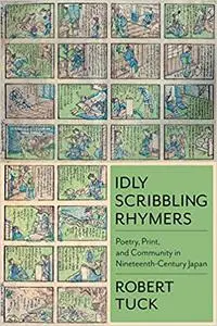 Idly Scribbling Rhymers: Poetry, Print, and Community in Nineteenth-Century Japan