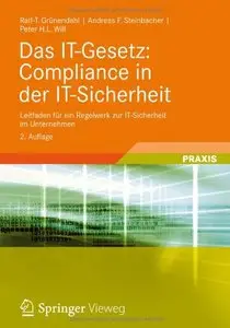 Das IT-Gesetz: Compliance in der IT-Sicherheit: Leitfaden für ein Regelwerk zur IT-Sicherheit im Unternehmen, Auflage: 2