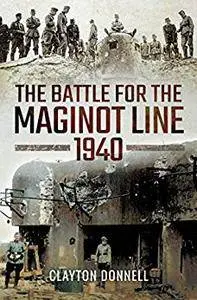 The Battle for the Maginot Line 1940
