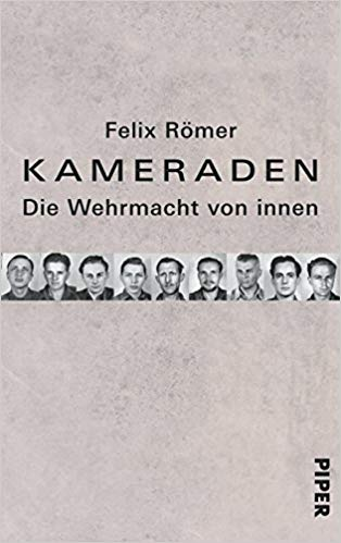 Kameraden: Die Wehrmacht von innen - Felix Römer