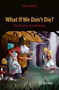 What If We Don't Die?: The Morality of Immortality