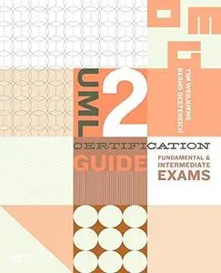 UML 2 Certification Guide: Fundamental & Intermediate Exams (The MK OMG Press)