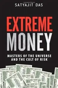 Extreme Money: Masters of the Universe and the Cult of Risk (Repost)
