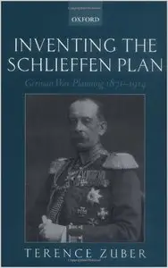 Inventing the Schlieffen Plan. German War Planning, 1871-1914 (repost)