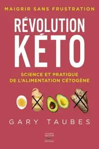 Gary Taubes, "Révolution kéto - Science et pratique de l'alimentation cétogène"