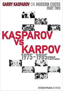 Garry Kasparov on Modern Chess: Kasparov Vs Karpov 1975-1985