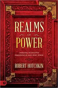 Realms of Power : Operating in Untapped Dimensions of Holy Spirit Power