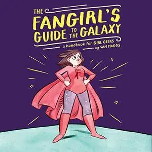 The Fangirl's Guide to the Galaxy: A Handbook for Girl Geeks [Audiobook]