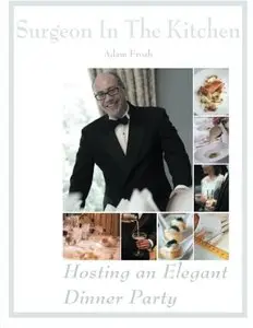 Hosting an Elegant Dinner Party: The Surgeon in the Kitchen