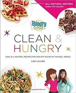 Hungry Girl Clean & Hungry: Easy All-Natural Recipes for Healthy Eating in the Real World (repost)