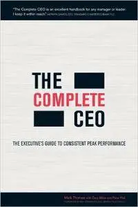 The Complete CEO: The Executive's Guide to Consistent Peak Performance (Repost)