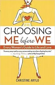 Choosing ME Before WE: Every Woman's Guide to Life and Love