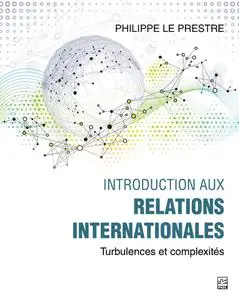 Philippe Le Prestre, "Introduction aux relations internationales: Turbulences et complexités"