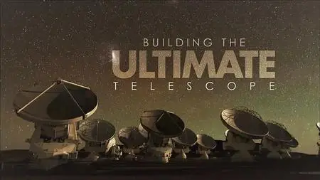 Smithsonian Ch. - Building: The Ultimate Telescope (2013)