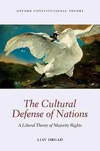 The Cultural Defense of Nations: A Liberal Theory of Majority Rights