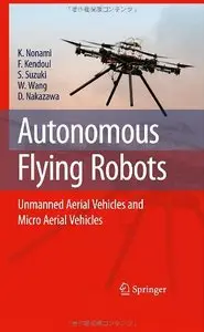 Autonomous Flying Robots: Unmanned Aerial Vehicles and Micro Aerial Vehicles