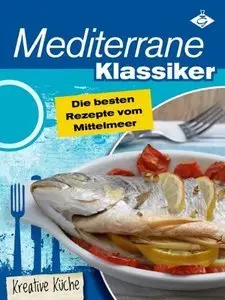 Mediterrane Klassiker - die besten Rezepte vom Mittelmeer