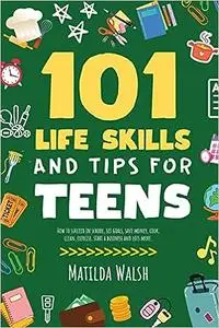 101 Life Skills and Tips for Teens | How to succeed in school, boost your self-confidence, set goals, save money, cook,