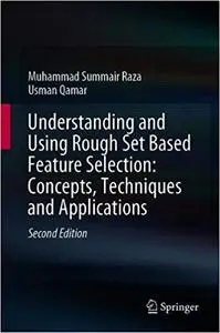 Understanding and Using Rough Set Based Feature Selection: Concepts, Techniques and Applications Ed 2