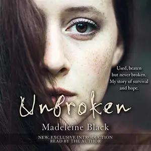 Unbroken: One Woman's Journey to Rebuild a Life Shattered by Violence: A True Story of Survival and Hope [Audiobook]