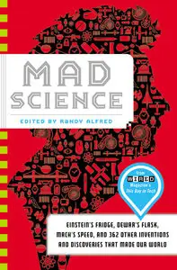 Mad Science: Einstein's Fridge, Dewar's Flask, Mach's Speed, and 362 Other Inventions and Discoveries that Made Our