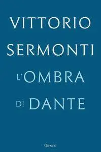 Vittorio Sermonti - L'ombra di Dante