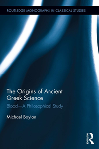 The Origins of Ancient Greek Science : Blood - A Philosophical Study