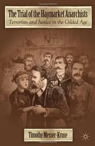 The Trial of the Haymarket Anarchists: Terrorism and Justice in the Gilded Age