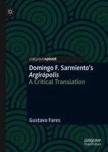 Domingo F. Sarmiento’s Argirópolis: A Critical Translation