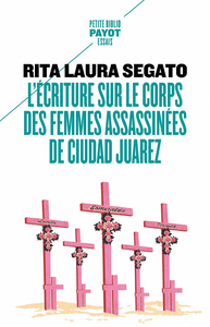 L'écriture sur le corps des femmes assassinées de Ciudad Juarez - Rita Laura Segato