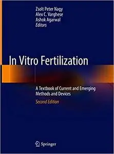 In Vitro Fertilization: A Textbook of Current and Emerging Methods and Devices Ed 2