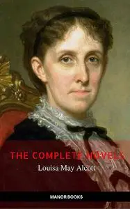 «Louisa May Alcott: The Complete Novels (The Greatest Writers of All Time)» by Louisa May Alcott, Manor Books