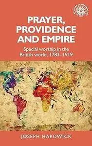 Prayer, providence and empire: Special worship in the British World, 1783-1919