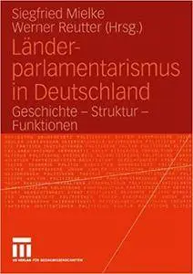 Länder-parlamentarismus in Deutschland: Geschichte — Struktur — Funktionen