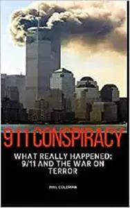 911 CONSPIRACY: What Really Happened: 9/11 and the War On Terror