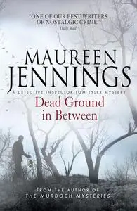 «Dead Ground in Between» by Maureen Jennings